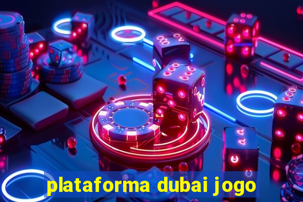 plataforma dubai jogo